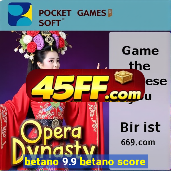 betano 9.9 betano score